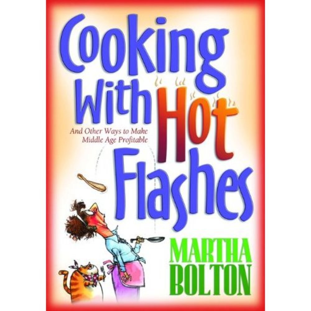 Cooking With Hot Flashes: And Other Ways to Make Middle Age Profitable (paperbac